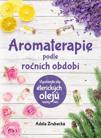 Kniha Aromaterapie podle ročních období Adéla Zrubecká