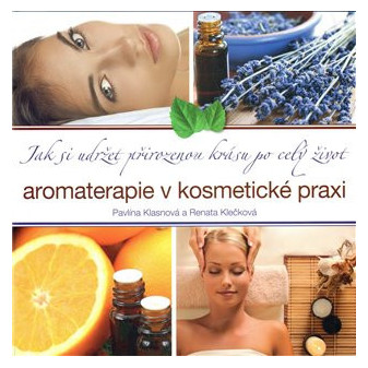 Kniha Aromaterapie v kosmetické praxi - Pavlína Klasnová a Renata Klečková
